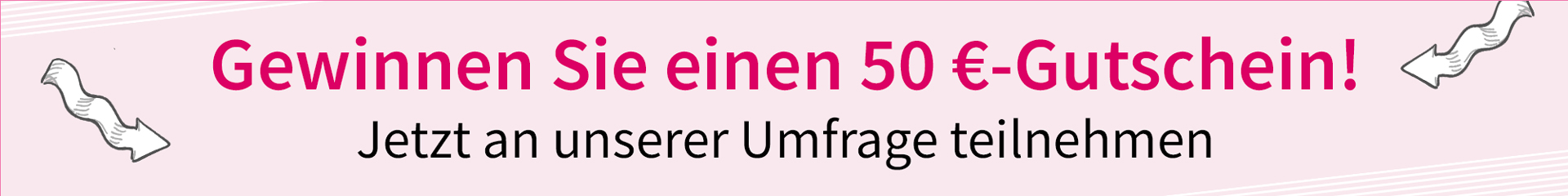 Jetzt an unserer Umfrage teilnehmen und einen 50 € Gutschein gewinnen! 