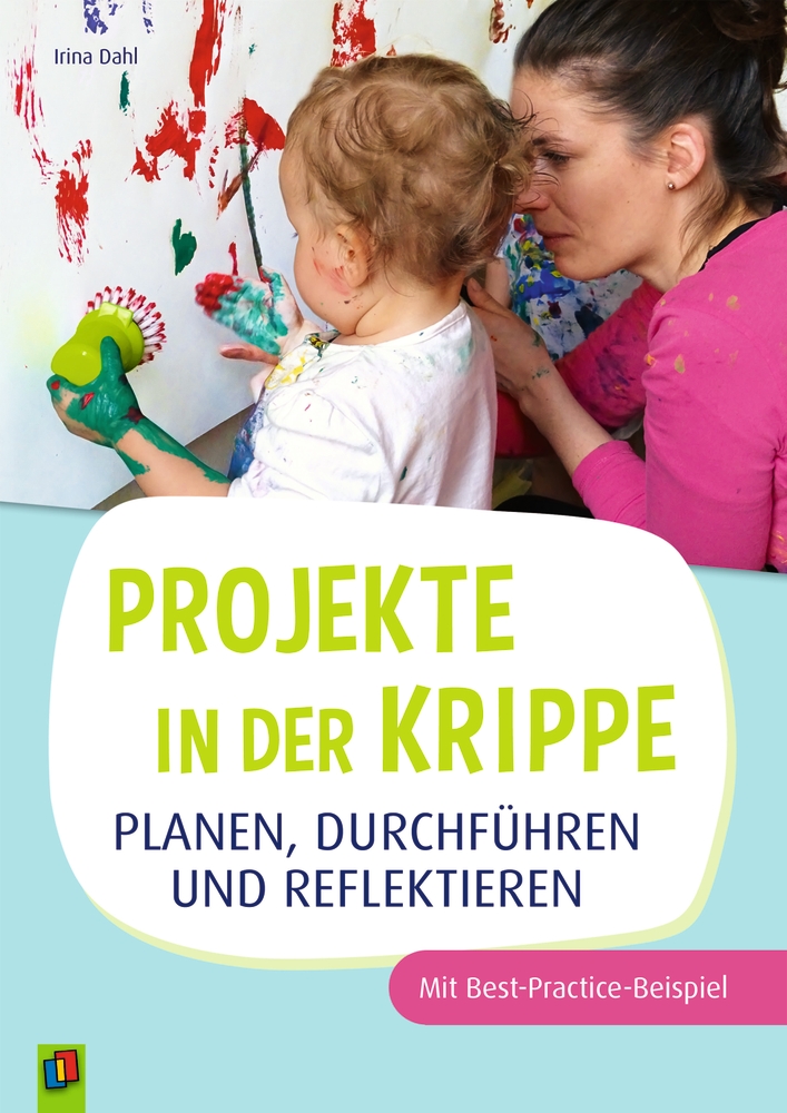Projekte in der Krippe planen, durchführen und reflektieren Projekte in der Krippe planen, durchführen und reflektieren