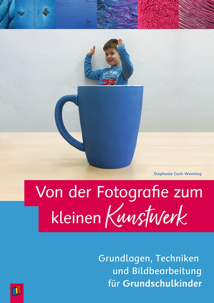Von der Fotografie zum kleinen Kunstwerk – Grundlagen, Techniken und Bildbearbeitung für Grundschulkinder