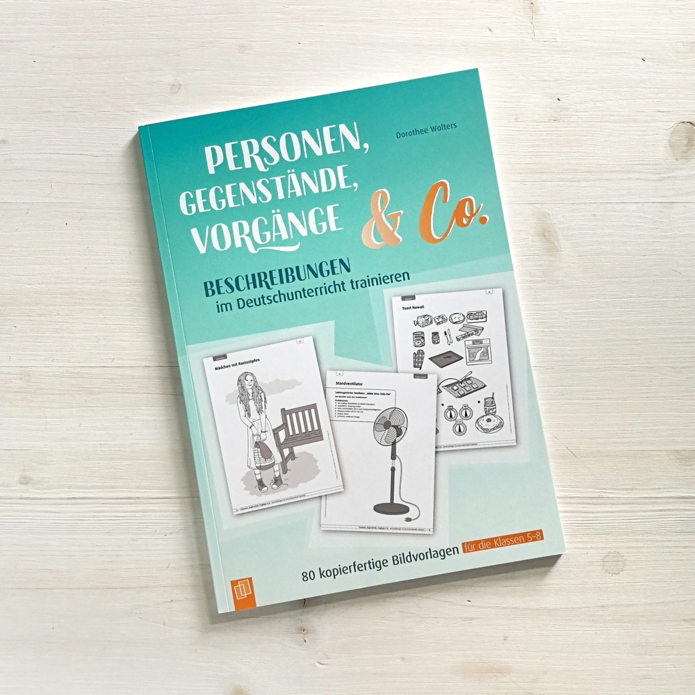 Personen, Gegenstände, Vorgänge & Co – Beschreibungen im Deutschunterricht trainieren