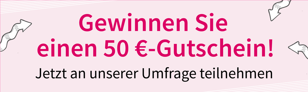 Jetzt an unserer Umfrage teilnehmen und einen 50 € Gutschein gewinnen! 