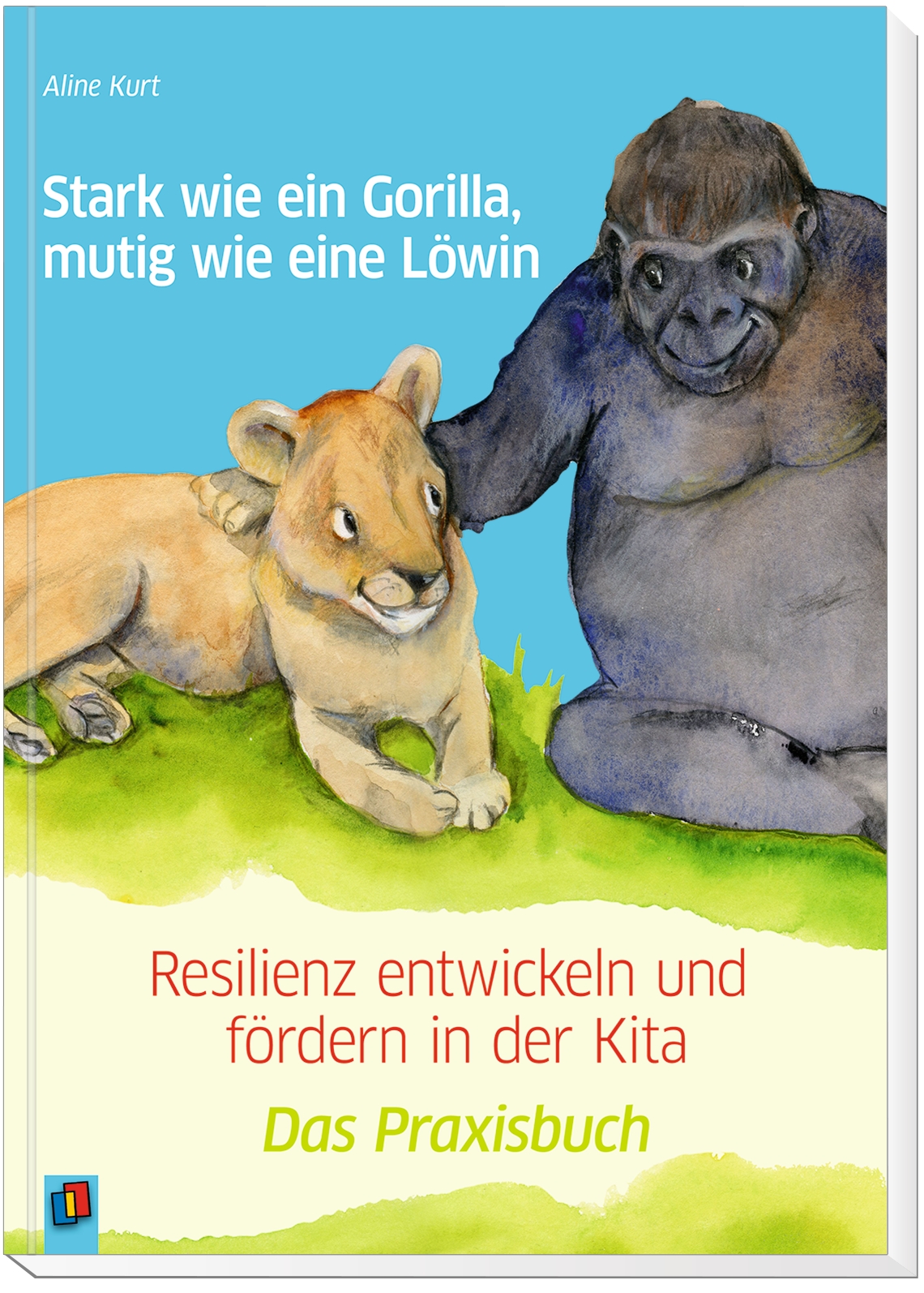 Stark wie ein Gorilla, mutig wie eine Löwin – Resilienz entwickeln und fördern in der Kita Stark wie ein Gorilla, mutig wie eine Löwin – Resilienz entwickeln und fördern in der Kita