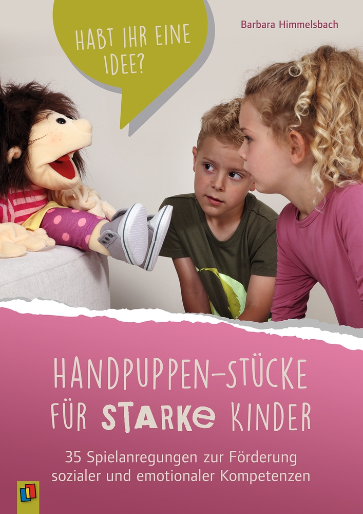 Handpuppen-Stücke für starke Kinder. 35 Spielanregungen zur Förderung sozialer und emotionaler Kompetenzen