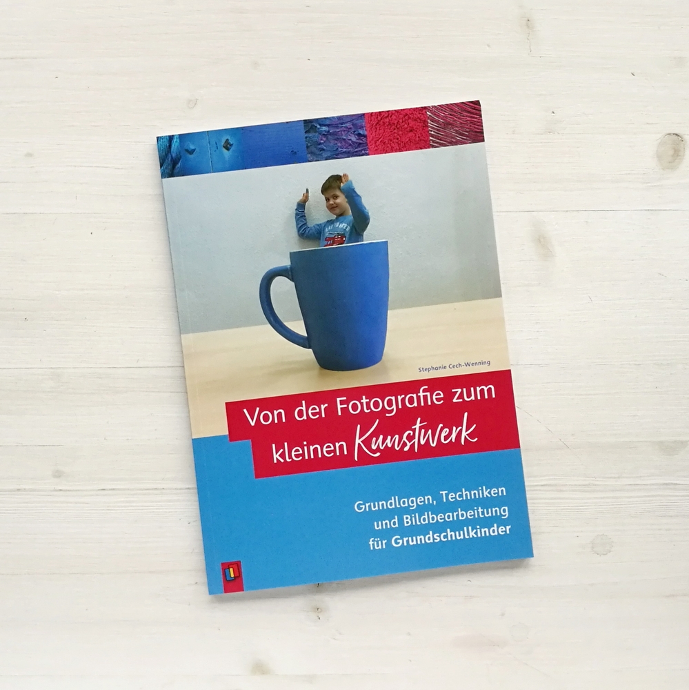 Von der Fotografie zum kleinen Kunstwerk – Grundlagen, Techniken und Bildbearbeitung für Grundschulkinder Von der Fotografie zum kleinen Kunstwerk – Grundlagen, Techniken und Bildbearbeitung für Grundschulkinder