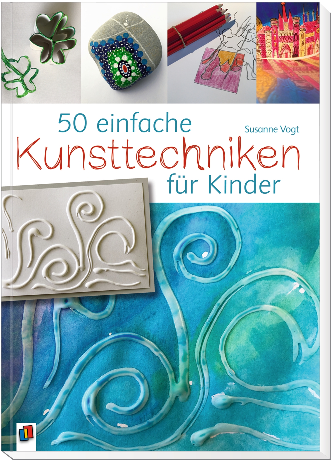 50 einfache Kunsttechniken für Kinder 50 einfache Kunsttechniken für Kinder