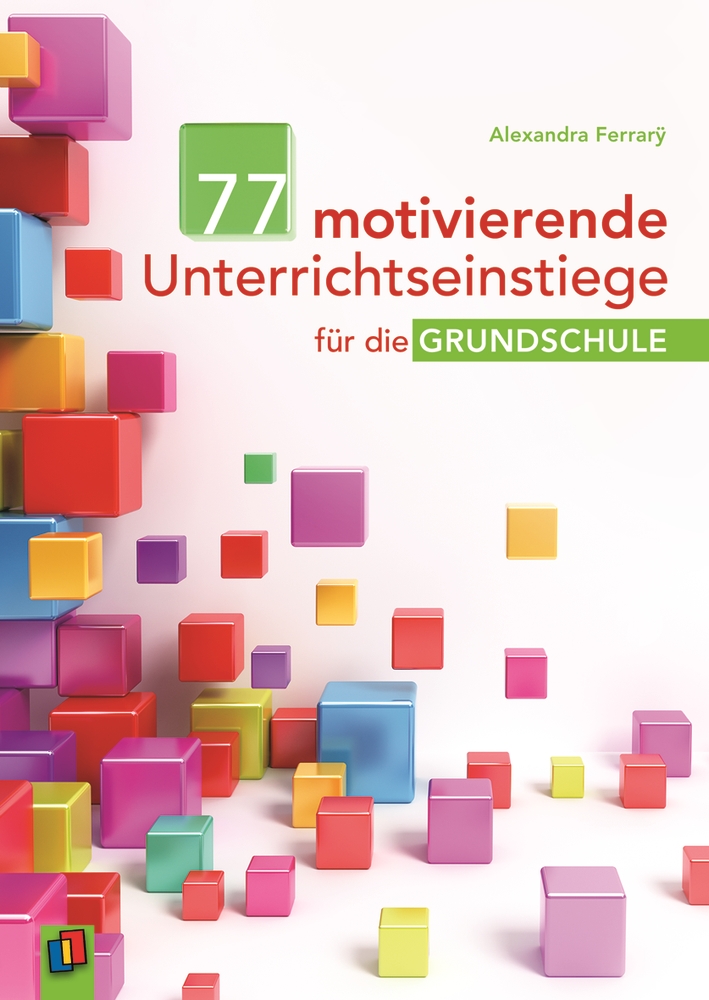 77 motivierende Unterrichtseinstiege für die Grundschule 77 motivierende Unterrichtseinstiege für die Grundschule