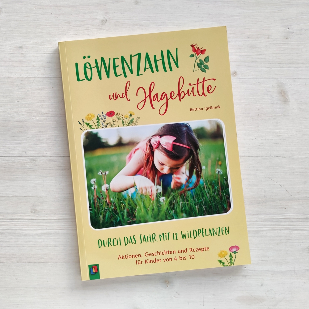 Löwenzahn und Hagebutte – Durch das Jahr mit 12 Wildpflanzen Löwenzahn und Hagebutte – Durch das Jahr mit 12 Wildpflanzen