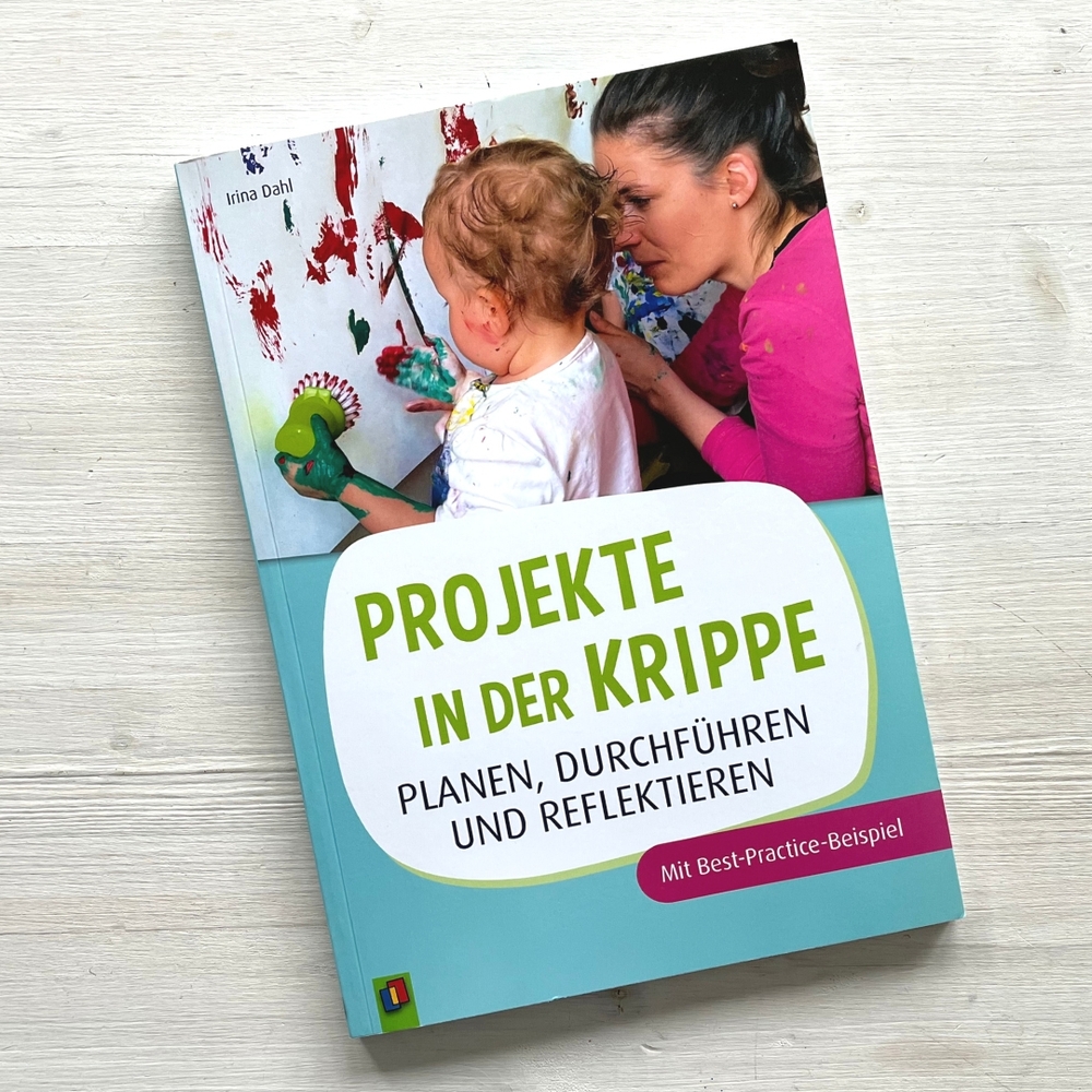 Projekte in der Krippe planen, durchführen und reflektieren Projekte in der Krippe planen, durchführen und reflektieren