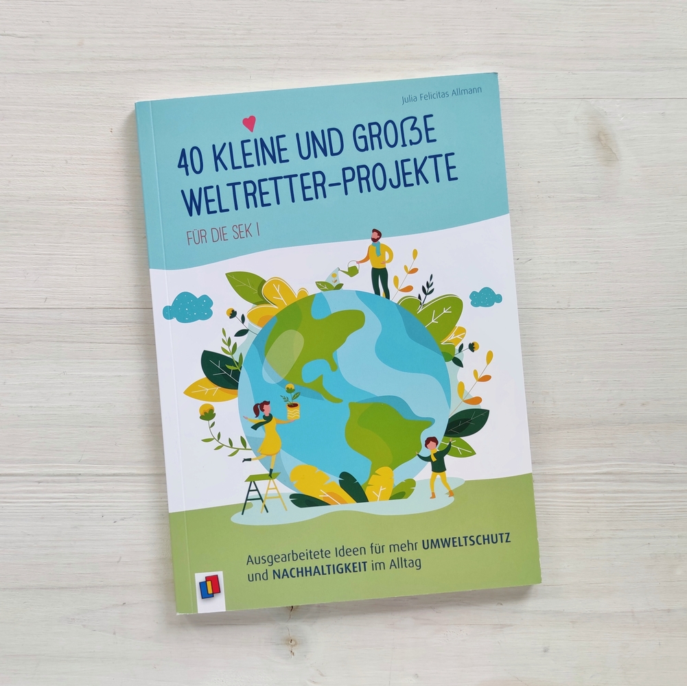 40 kleine und große Weltretter-Projekte für die Sek I 40 kleine und große Weltretter-Projekte für die Sek I
